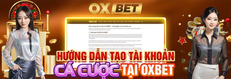 Tạo tài khoản cá cược tại OXBET - 5 bước chi tiết