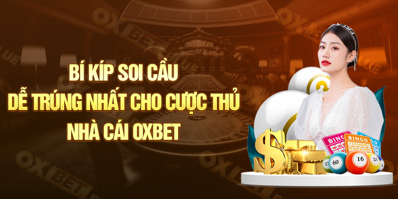 Mẹo soi cầu dễ trúng nhất cho cược thủ nhà cái Oxbet