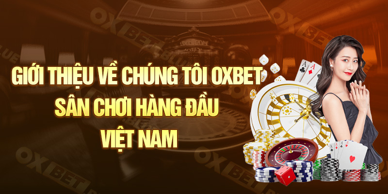 Giới thiệu Oxbet - Sân chơi hàng đầu Việt Nam