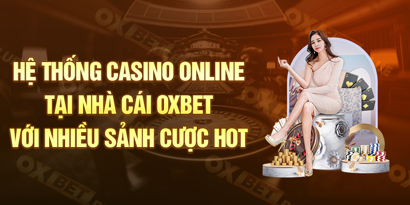 Hệ thống casino online tại nhà cái Oxbet với nhiều sảnh cược hot