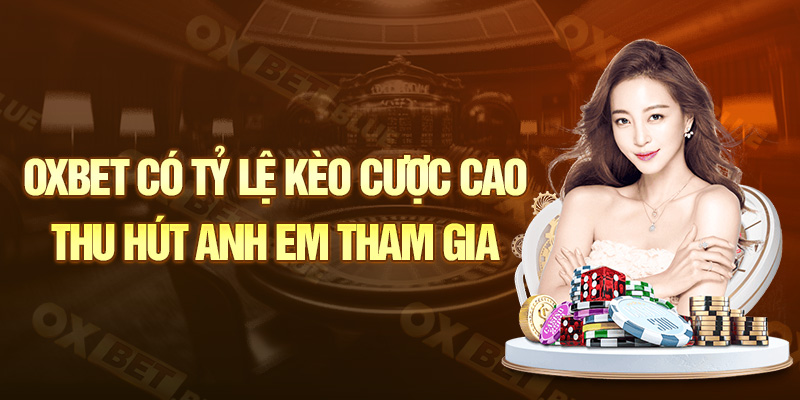 Oxbet có tỷ lệ kèo cược cao thu hút anh em tham gia