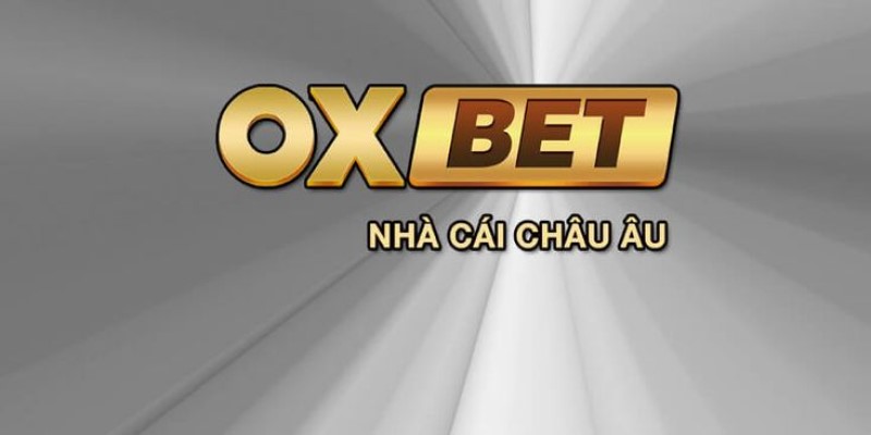 Nhà cái Oxbet đẳng cấp hàng đầu châu Âu