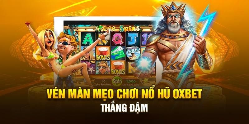 Những mẹo chơi nổ hũ Oxbet luôn thắng