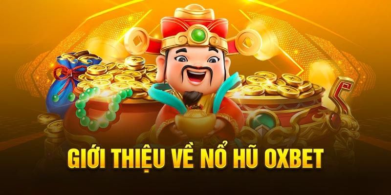 Giới thiệu chi tiết về tựa game nổ hũ Oxbet hấp dẫn