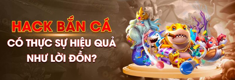 Hack Bắn Cá Có Thực Sự Hiệu Quả Như Lời Đồn_