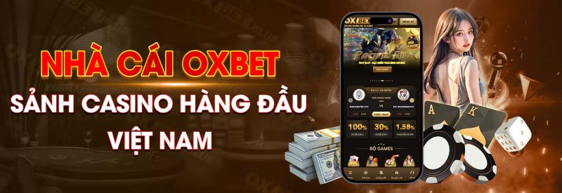 Nhà cái Oxbet - Sảnh Casino Hàng Đầu Việt Nam