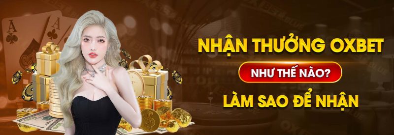 Nhận Thưởng Oxbet Như Thế Nào? Làm Sao Để Nhận