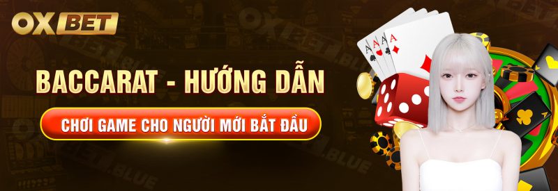 Baccarat - Hướng Dẫn Chơi Game Cho Người Mới Bắt Đầu