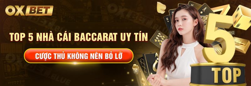 Top 5 Nhà Cái Baccarat Uy Tín Cược Thủ Không Nên Bỏ Lỡ