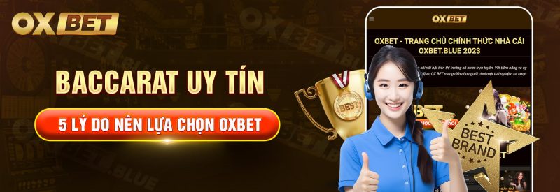 Baccarat Uy Tín – 5 Lý Do Nên Lựa Chọn Oxbet