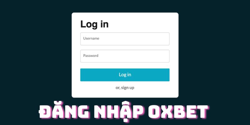 Đăng Nhập OXBET - Hướng Dẫn Truy Cập Tài Khoản Cá Cược